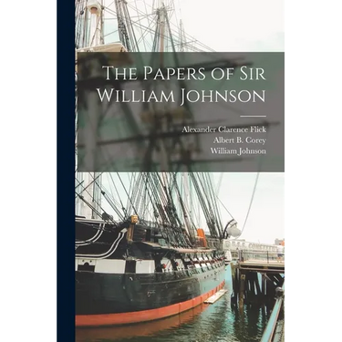 The Papers of Sir William Johnson