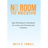 No Room to Receive: Daily Affirmations of Abundance for Living a Life of Purpose and Prosperity
