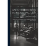 An Introduction to Municipal Law: Designed for General Readers and for Students in Colleges and Higher Schools