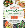 The Ultimate Lean and Green Cookbook: 1000-Day Lean & Green and Fueling Hacks Recipes to Help You Manage Figure and Keep Healthy by Harnessing the Pow