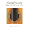 Selections from Bach's Cello Suites Realized for Easy Classical Guitar Solo