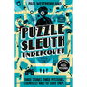 Puzzle Sleuth Undercover: More Mind-Bending Murder Puzzle Mysteries [An Interactive Book]