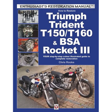 How to Restore Triumph Trident T150/T160 & BSA Rocket III: Your Step-By-Step Colour Illustrated Guide to Complete Restoration