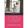 The Basics of Organic Chemistry: A Book of Basic Points on Organic Compounds from Alkanes to Amines