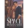 The Space Between Notes: A quick-witted violinist and a guarded pianist must learn that love, like music, only works when both people are brave enough