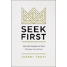 Seek First: How the Kingdom of God Changes Everything