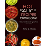 Hot Sauce Recipes Cookbook: Global Hot Sauce to Ignite Your Taste Buds