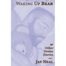 Waking Up Bear: & Other Ursine Stories