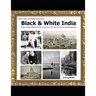 Black & White India: India's amazing Black & White more than 100 years old rare & real Photographs