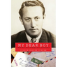 My Dear Boy: A World War II Story of Escape, Exile, and Revelation