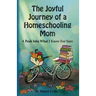 The Joyful Journey of a Homeschool Mom: A Peek Into What I Know For Sure