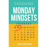 Monday Mindsets: A 52-Week Mindset Makeover for People Who Hate Mondays
