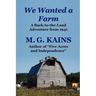 We Wanted a Farm: A Back-To-The-Land Adventure by the Author of Five Acres and Independence