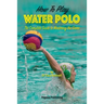 How To Play Water Polo: The Complete Guide To Mastering The Game