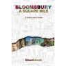 Bloomsbury - A Square Mile: A History and Guide
