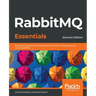 RabbitMQ Essentials - Second Edition: Build distributed and scalable applications with message queuing using RabbitMQ