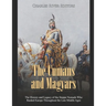 The Cumans and Magyars: The History and Legacy of the Steppe Nomads Who Raided Europe Throughout the Late Middle Ages