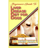 Beginners Guide To Liver Disease Diet for Dogs: A Comprehensive list of homemade recipes to cure Dogs having Liver Disease and prevent others from hav