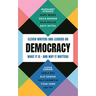 Democracy: Eleven Writers and Leaders on What It Is - And Why It Matters