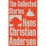 The Collected Stories of Hans Christian Andersen