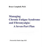 Managing Chronic Fatigue Syndrome and Fibromyalgia: A Seven-Part Plan