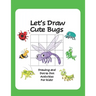 Let's Draw Cute Bugs - Drawing and Dot to Dot Activities for Kids: A Fun and Simple Drawing and Activity Book for Kids featuring Bugs and Insects for