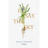 I Say the Sky: Poems