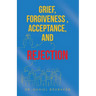 Grief, Forgiveness, Acceptance, and Rejection