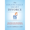 "The Financially Smart Divorce": 3 Steps to Your Ideal Settlement and Financial Security in Your New Life