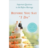 Before You Say "I Do": Important Questions to Ask Before Marriage, Revised and Updated