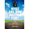 What Are YOU Waiting For?: 11 Action Steps to Giving Yourself the Green Light in Life!
