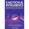 Emotional Intelligence: Understand Your Emotions and Create Profound Relationships: Discover How to Develop Emotional Awareness, EQ, and Social Intell