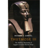 Thutmose III: The Military Biography of Egypt's Greatest Warrior King