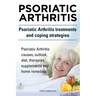 Psoriatic Arthritis. Psoriatic Arthritis treatments and coping strategies. Psoriatic Arthritis causes, outlook, diet, therapies, supplements and home