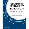 Repeatability Reliability Scalability Through Gitops: Continuous delivery and deployment codified