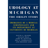 Urology at Michigan: The Origin Story: Emergence of a Medical Subspecialty and Its Deployment at University of Michigan