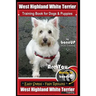 West Highland White Terrier Training Book for Dogs and Puppies by Bone Up Dog Training: Are You Ready to Bone Up? Easy Steps * Fast Results West Highl