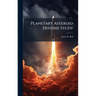 Planetary Asteroid Defense Study