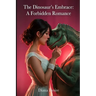 The Dinosaur's Embrace: A Forbidden Romance