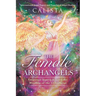 The Female Archangels: Empower Your Life with the Wisdom of the 17 Archeiai