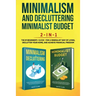 Minimalism Decluttering and Minimalist Budget 2-in-1 Book: The #1 Beginner's Box Set for A Minimalist Way of Living, Declutter Your Home, and Achieve