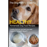 The Dog Mom's Guide to Healthy Homemade Dog Food Recipes: Recipes you can make at home with affordable everyday ingredients