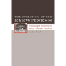 The Invention of the Eyewitness: Witnessing and Testimony in Early Modern France