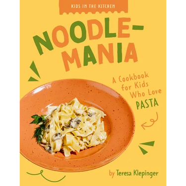 Noodle-Mania: A Cookbook for Kids Who Love Pasta