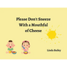 Please Don't Sneeze with a Mouthful of Cheese