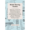 Model Racing Yachts - Being No. 6 of the New Model Maker Series of Practical Handbooks Covering Every Phase of Model Building and Design - With 90 Ill