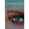 Battered Faith: A Warrior's Journey From Depression to Destiny