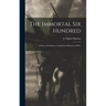 The Immortal Six Hundred: A Story of Cruelty to Confederate Prisoners of War