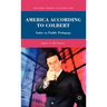 America According to Colbert: Satire as Public Pedagogy