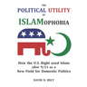 The Political Utility of Islamophobia: How the U.S. Right used Islam after 9/11 as a New Field for Domestic Politics